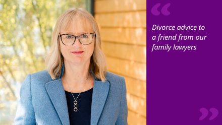 Divorce advice to a friend from our family lawyers