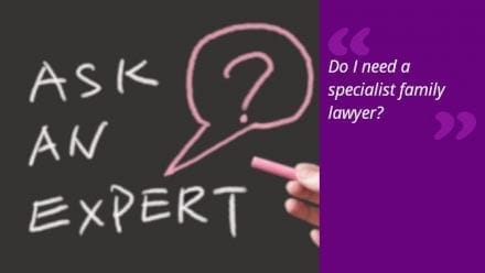 Do I need a specialist family lawyer?